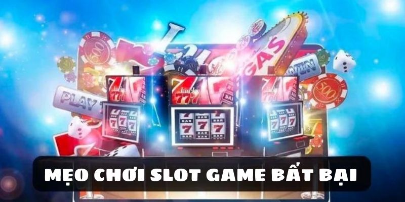 Mẹo chơi game slot bất bại từ cao thủ 