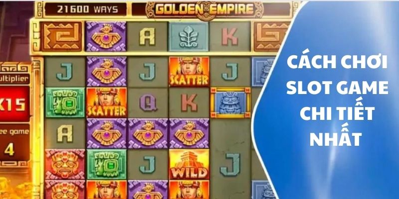 Cách chơi Slot game siêu dễ dàng đơn giản 