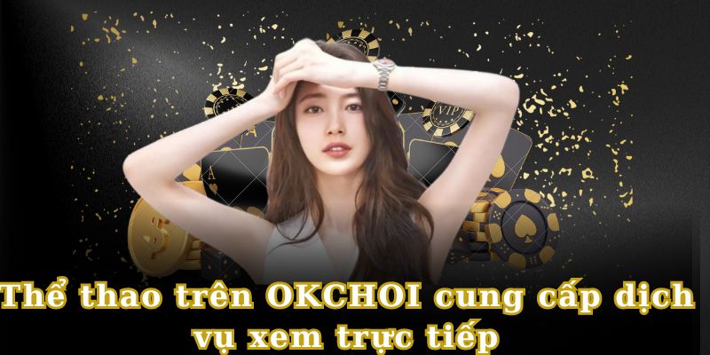 Thể thao cũng là thế mạnh tại Okchoi